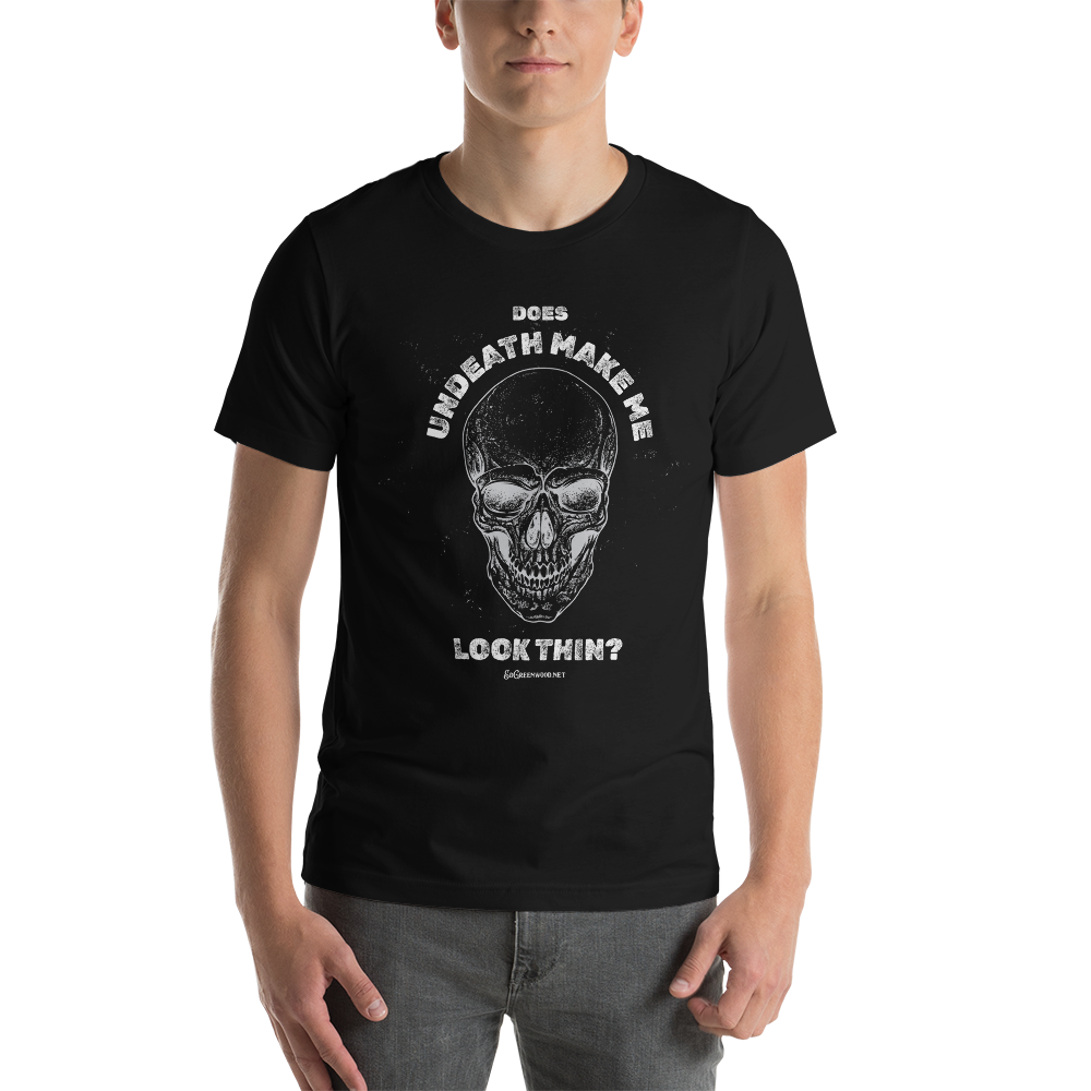 Does Undeath Make Me Look Thin? - Unisex Tee