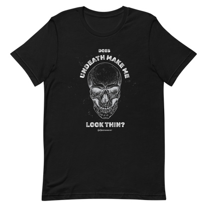 Does Undeath Make Me Look Thin? - Unisex Tee