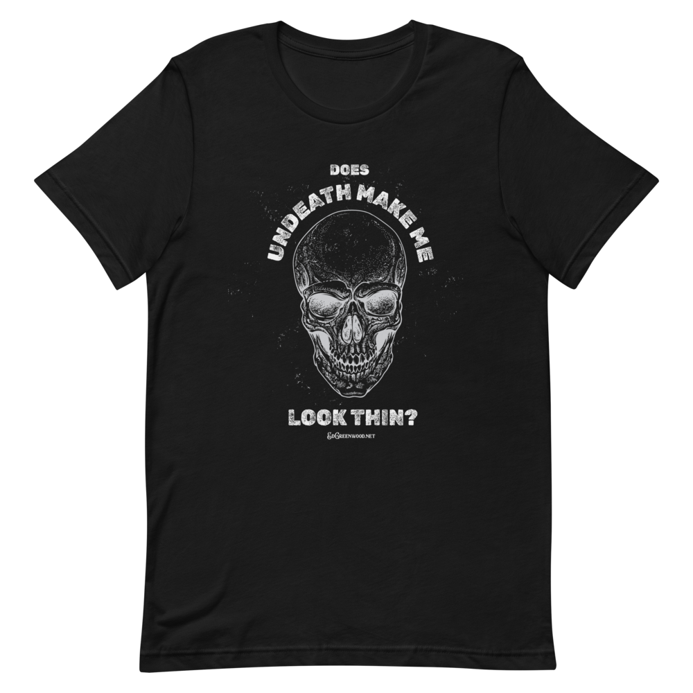 Does Undeath Make Me Look Thin? - Unisex Tee