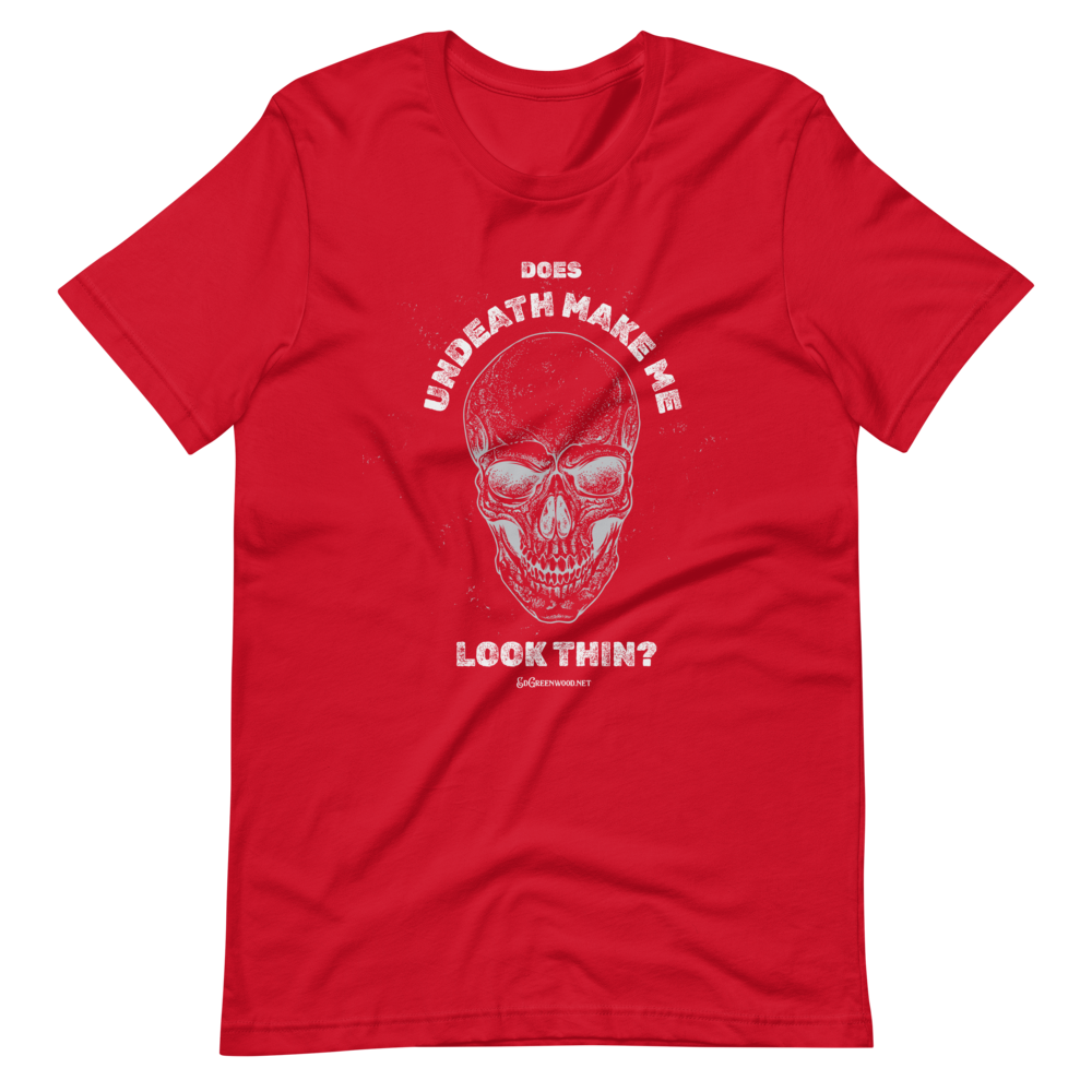 Does Undeath Make Me Look Thin? - Unisex Tee