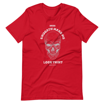 Does Undeath Make Me Look Thin? - Unisex Tee